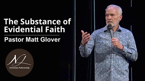 The Substance of Evidential Faith - Pastor Matt Glover