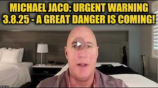 Michael Jaco: Shocking Warning 3.8.25 - A Great Danger Is Coming!