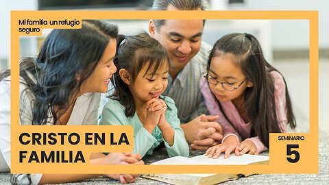 5. Cristo en la familia | Mi familia un refugio seguro | Adventista de Occidente