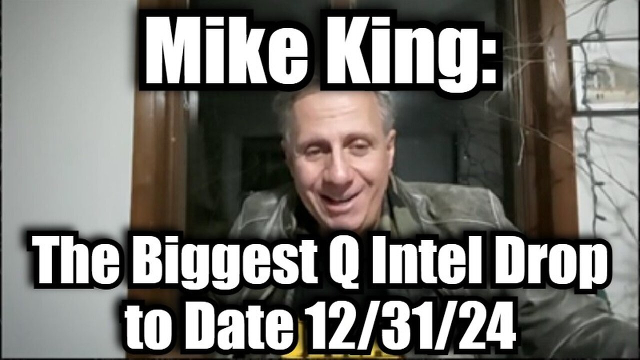 Mike King - The Biggest Q Intel Drop to Date 12-31-24