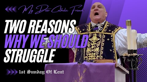 Two Reasons Why We Should Struggle | 1st Sunday Of Lent (2025)