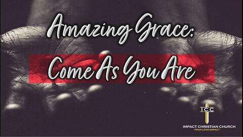 Amazing Grace: Come As You Are