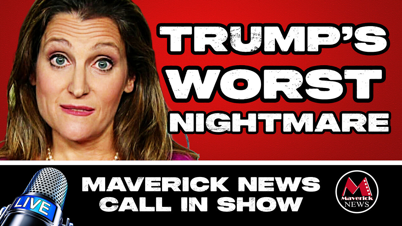 Why Chrystia Freeland Is Trump's Worst Nightmare | Maverick News Top Stories