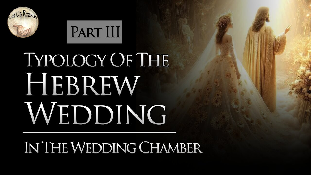 Typology of the Hebrew Wedding - In The Wedding Chamber (Part 3)