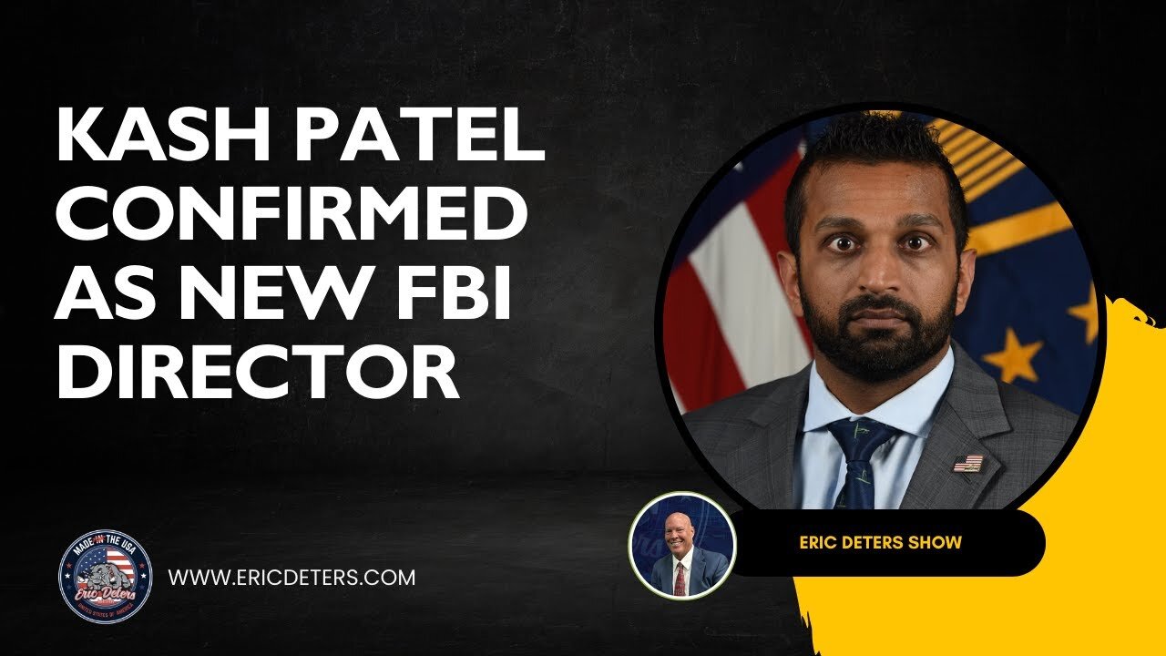 Kash Patel Confirmed As New FBI Director | Eric Deters Show