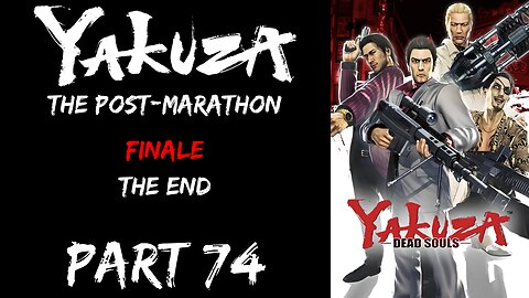 LP Yakuza Post-Marathon Part 74 - Finale: The End - | Yakuza Dead Souls