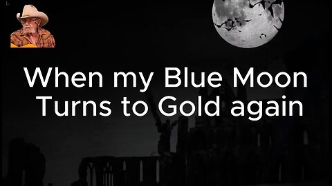 When mty blue moon turns to gold again