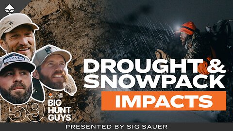 Hunting and Drought, Are We Headed for Tough Times Again? | Big Hunt Guys, Ep. 159