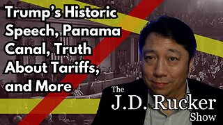 JD Rucker Show: Trump’s Historic Speech, Panama Canal, Truth About Tariffs, and More