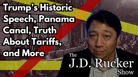 JD Rucker Show: Trump’s Historic Speech, Panama Canal, Truth About Tariffs, and More