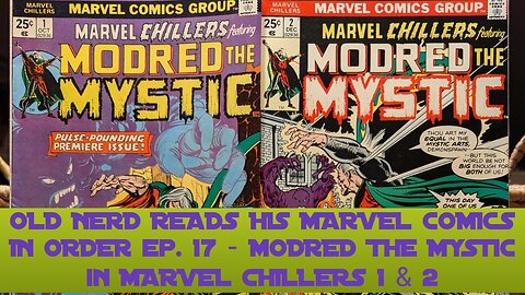 OLD NERD READS HIS MARVEL COMICS IN ORDER ep. 17 - MODRED THE MYSTIC IN MARVEL CHILLERS 1 & 2