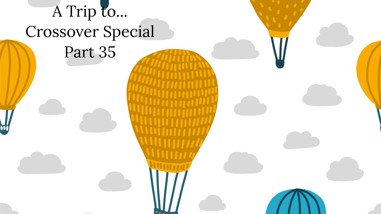 A Trip to... Crossover Special - Part 35