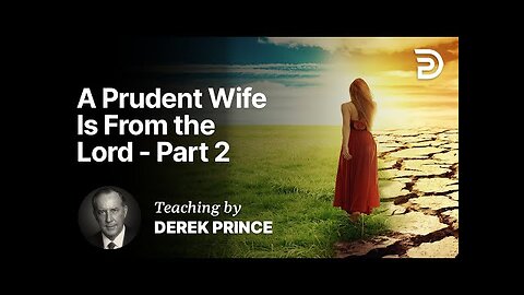 Derek Prince - Let God Choose Your Mate - A Prudent Wife Is From the Lord Part 1B