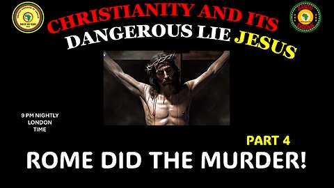 AFRICA IS THE HOLY LAND || CHRISTIANITY AND ITS DANGEROUS LIE JESUS || ROME DID THE MURDER! PART 4