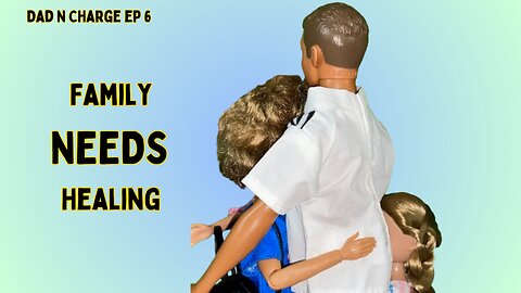 Family Healing | Dad N Charge ep 6