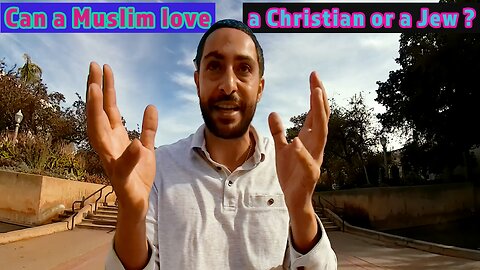 Can a Muslim love a Christian or a Jew?