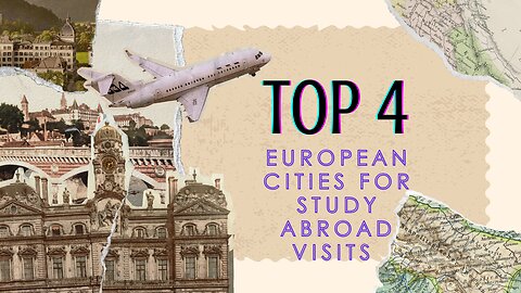 Top 4 European Cities for Study Abroad Visits