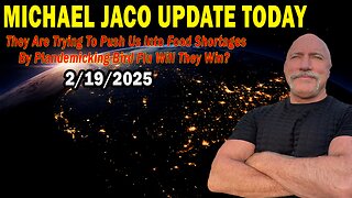 Michael Jaco Situation Update Feb 19: "They Are Trying To Push Us Into Food Shortages By Plandemicking Bird Flu Will They Win?"