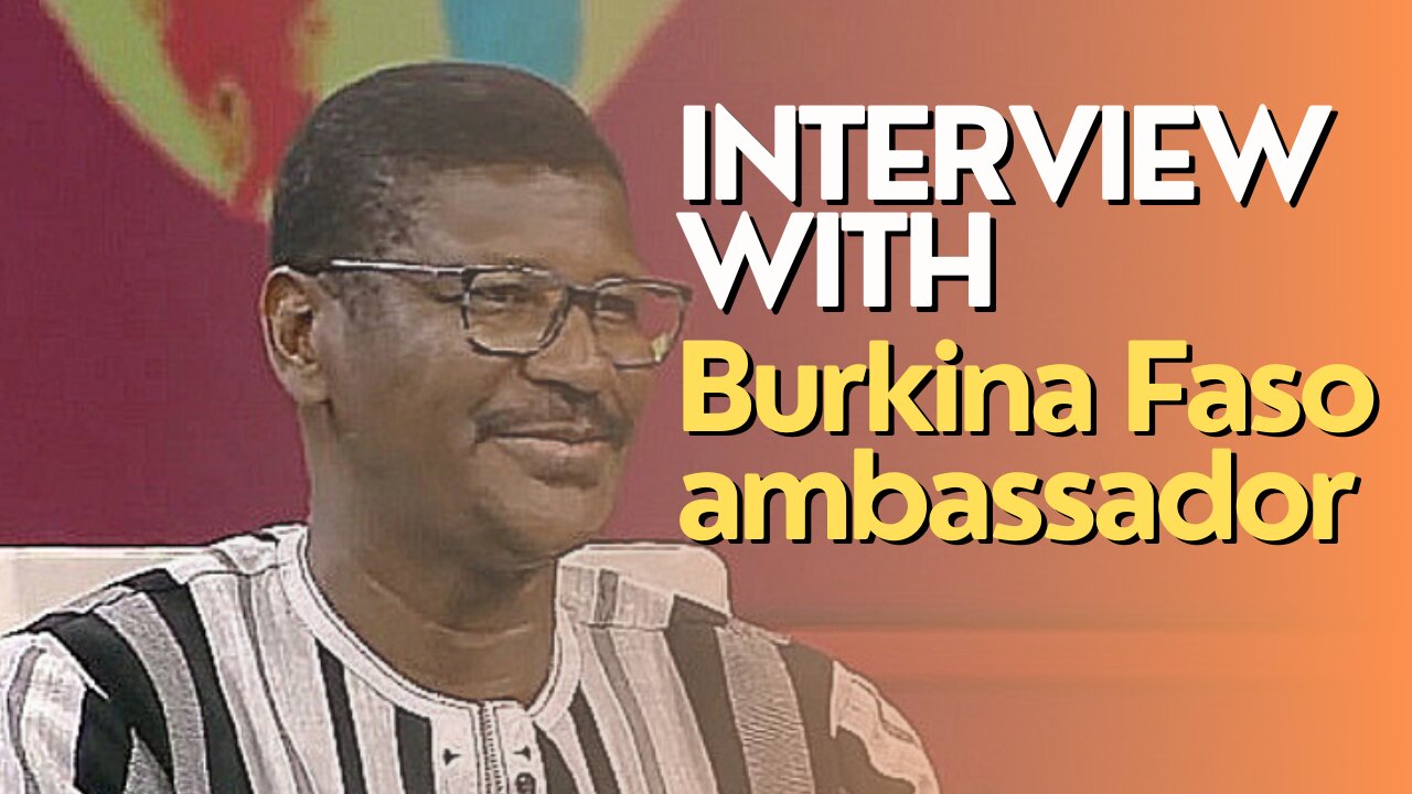 Africa Today: Interview with Burkina Faso ambassador