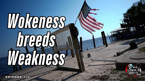S6E634: Wokeness Breeds Weakness