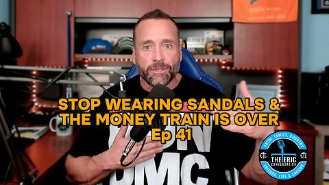 STOP WEARING SANDALS & THE MONEY TRAIN IS OVER Ep 41