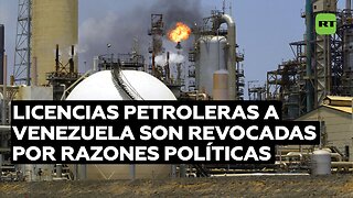 Licencias petroleras a Venezuela son revocadas por razones políticas