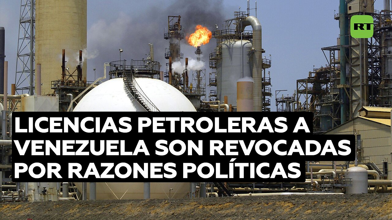 Licencias petroleras a Venezuela son revocadas por razones políticas