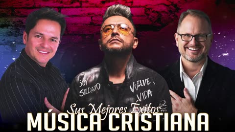 Alex Campos Danilo Montero Y Marcos Witt Lo Mejor Exitos Mix Alabanza Musica Cristiana.