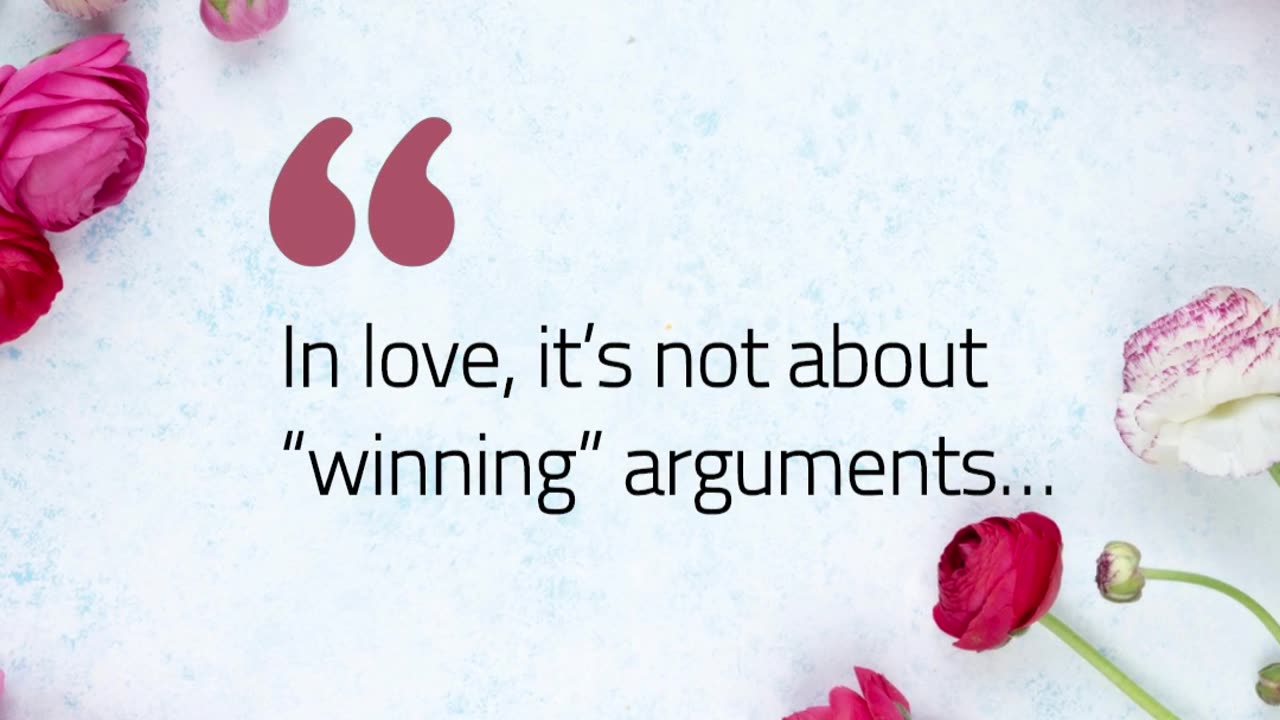 In love, it’s not about “winning” arguments…