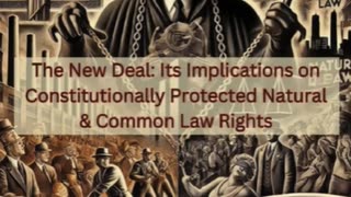 the New Deal Its Implications on Constitutionally Protected Natural & Common Law Rights