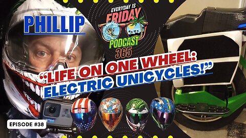 How Electric Unicycles Are Changing Lives: Guest Phillip ~ EverydayIsFridayPodcast365 Host Matty B43