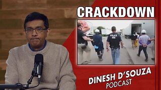 CRACKDOWN Dinesh D’Souza Podcast Ep1007