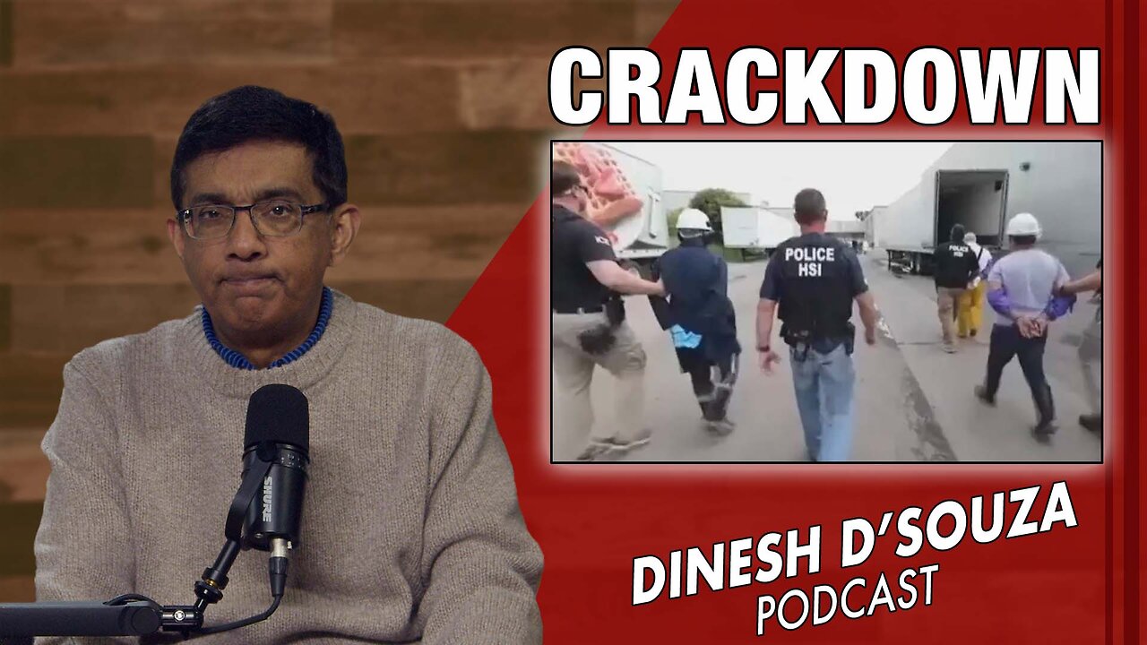 CRACKDOWN Dinesh D’Souza Podcast Ep1007