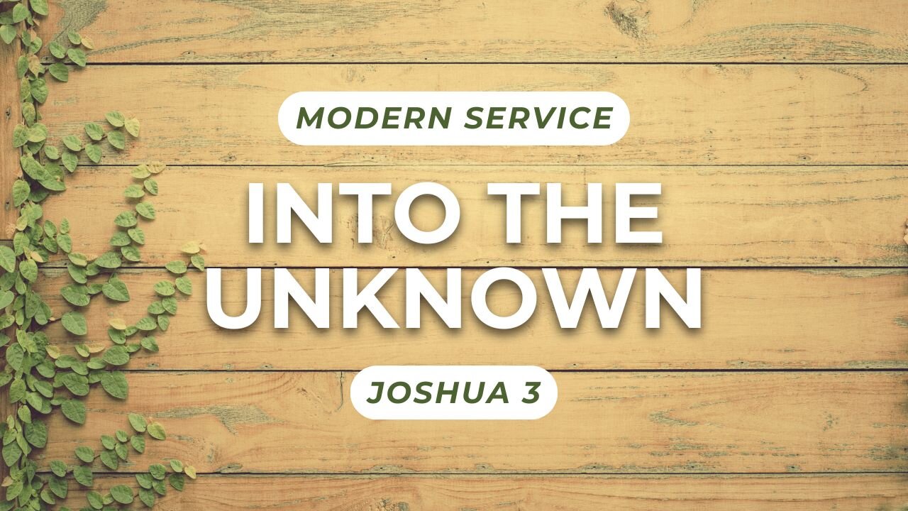 Into the Unknown — Joshua 3 (Modern Worship)