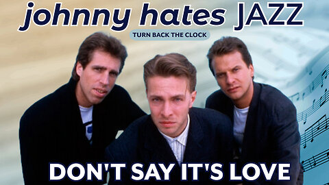 Johnny Hates Jazz - Don't Say It's Love (Music Video - 1987)