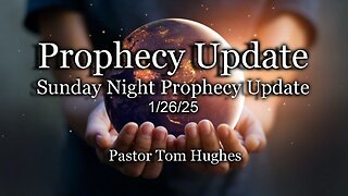 Prophecy Update: Sunday Night Prophecy Update - 1/26/25