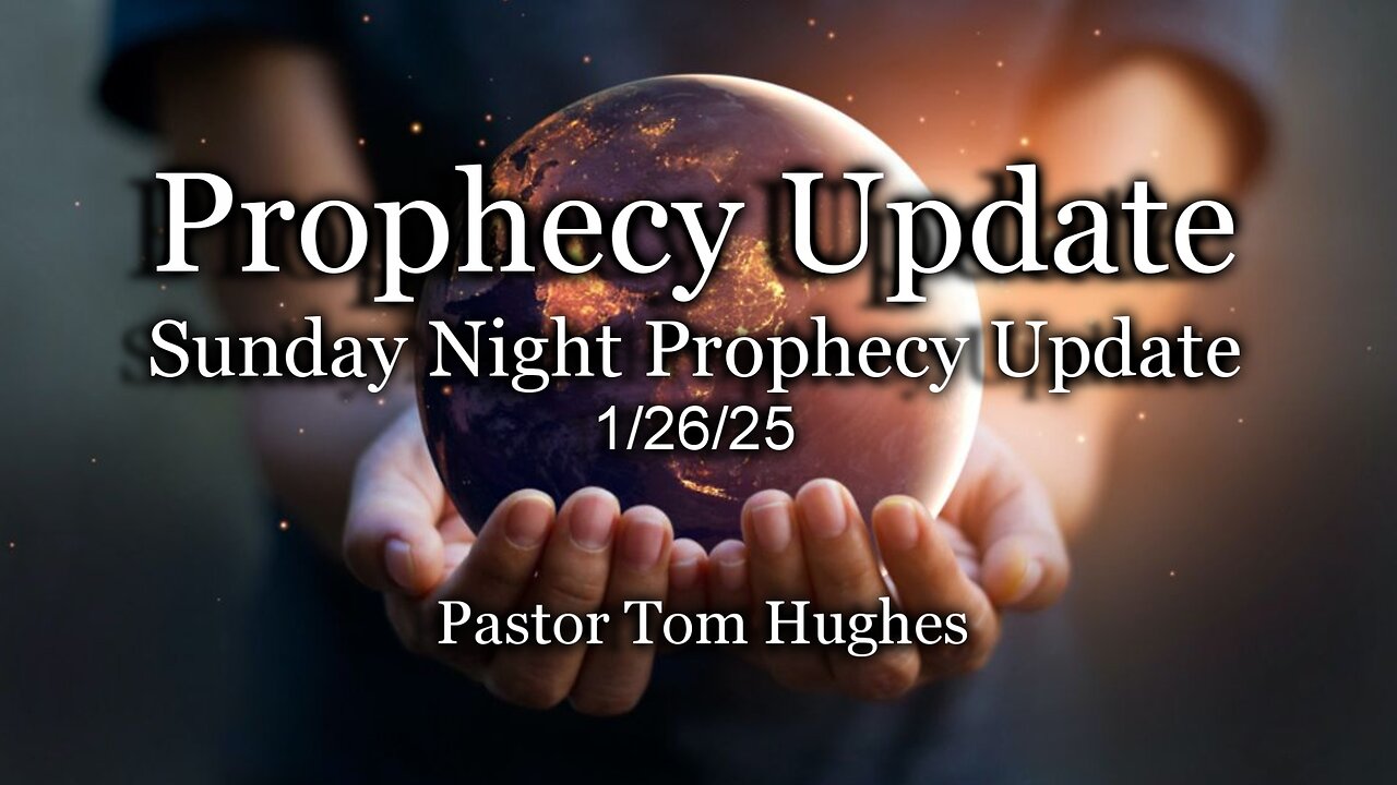 Prophecy Update: Sunday Night Prophecy Update - 1/26/25