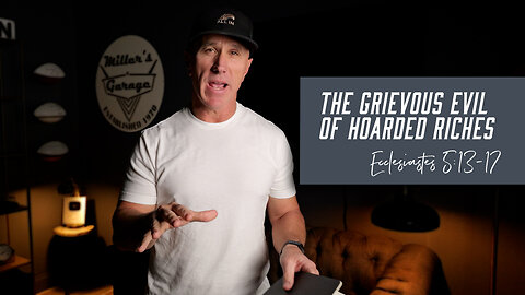 The Grievous Evil of Hoarded Riches | Ecclesiastes 5:13-17