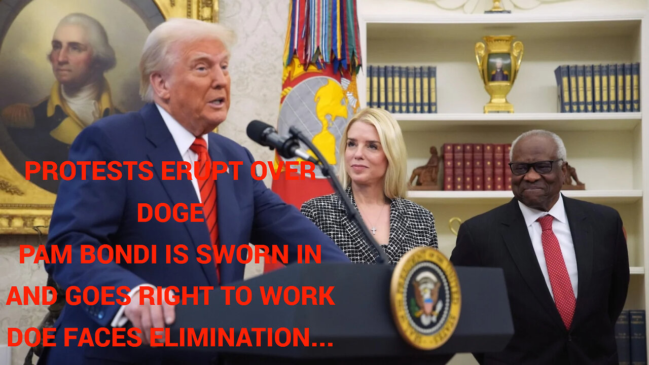 Pam Bondi goes right to work, protests abound, and the DOE faces elimination...