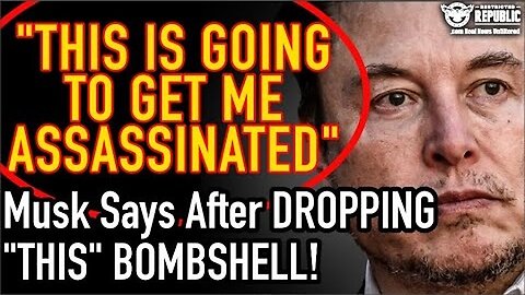 “This Is Going To Get Me Assassinated!” Elon Musk Says After Dropping ‘THIS’ Bombshell!