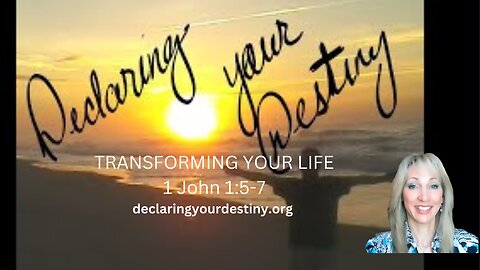 Transforming your life 1 John 1: 5- 7