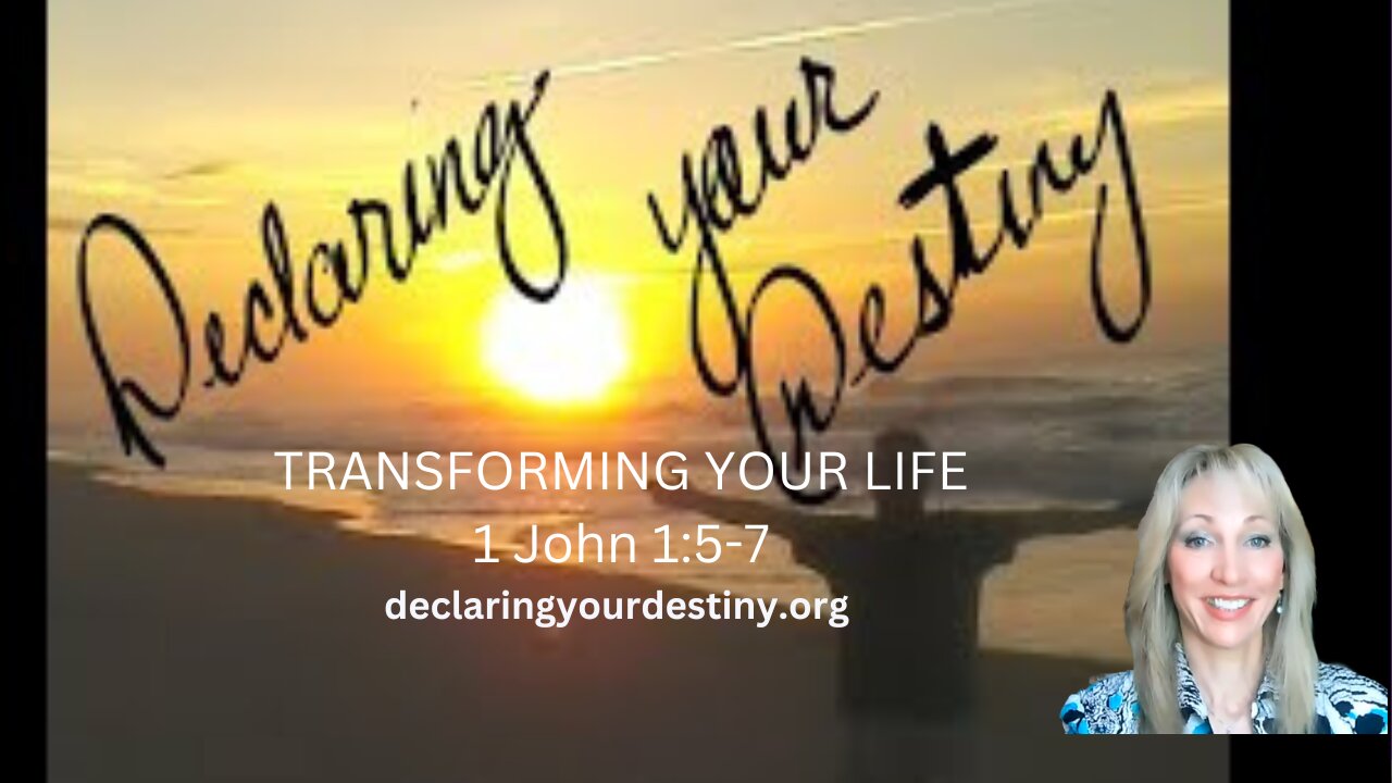 Transforming your life 1 John 1: 5- 7