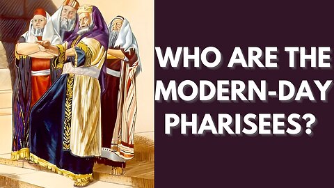 WHO ARE THE MODERN-DAY PHARISEES?