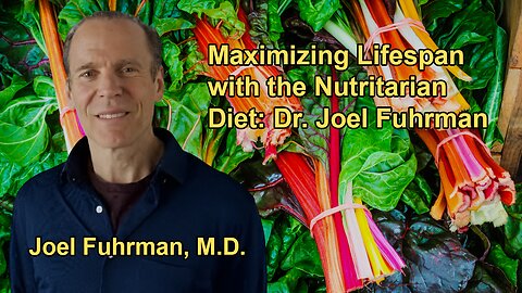 Maximizing Lifespan With the Nutritarian Diet: Insights From Dr. Joel Fuhrman