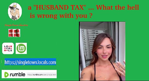 a HUSBAD TAX ... What the hell is wrong with you ?