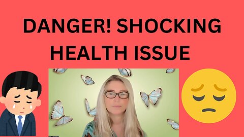 DANGER! SHOCKING HEALTH ISSUE