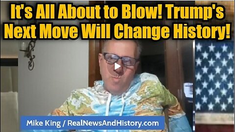 Mike King: It's All About to Blow! Trump's Next Move Will Change History!