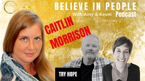 EP. 106: BELIEVE IN PEOPLE. Meet Caitlin Morrison