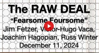 The RAW DEAL (11 Dec 2024) "Fearsome Foursome" w Victor Hugo Vaca, Joachim Hagopian & Russ Winter