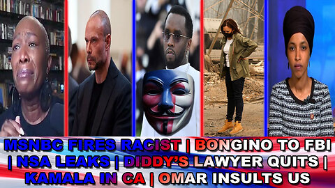 MSNBC Fires Racist|Bongino to FBI|NSA Leaks|Diddy's Lawyer Quits|Kamala in CA|Omar Insults Us